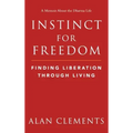 Instinct for Freedom: Finding Liberation Through Living