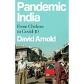 Pandemic India: From Cholera to Covid-19