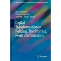Digital Transformation in Policing: The Promise, Perils and Solutions