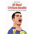 All About Cristiano Ronaldo: A Kid's Guide to the Soccer Legend