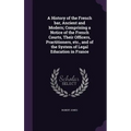 A History of the French bar, Ancient and Modern; Comprising a Notice of the French Courts, Their Officers, Practitioners, etc., and of the System of L