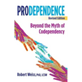 Prodependence: Beyond the Myth of Codependency, Revised Edition