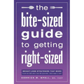 The Bite-Sized Guide to Getting Right-Sized: Weight-Loss Strategies That Work from an MD Who Lost 80 Pounds...and Kept It Off