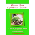 Raised Bed Gardening System: A book on soil, irrigation, designs, ideas and for growing vegetables