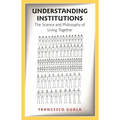 Understanding Institutions: The Science and Philosophy of Living Together