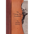 The Vintage Dog Scrapbook - The Labrador Retriever