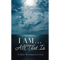 I AM ... All That Is: A Short Meditation on God
