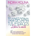 Transforma tus espacios, Libera tu mente: Cinco herramientas para que organices tu hogar de una vez y por todas