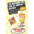 I'm becoming an Ace at Mental Maths! - Ages 6-10 - Addition, Subtraction, Multiplication, Division - 100 Kendoku to solve!: Having Fun is the Best Way