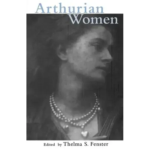 Arthurian Women: A Casebook