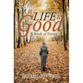 Life Is Good: A Book of Poetry