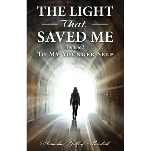 The Light That Saved Me Volume I To My Younger Self