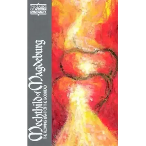 Mechthild of Magdeburg: The Flowing Light of the Godhead