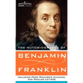 The Autobiography of Benjamin Franklin, Including Poor Richard's Almanac, and Familiar Letters