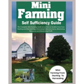 Mini Farming Self Sufficiency Guide: The Complete Mini Farming Guide on an Acre or Smaller Area From Starting and Maintaining a Homestead Intensive Fa