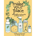 Make Your Place: Affordable, Sustainable Nesting Skills: Affordable, Sustainable Nesting Skills