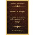Flashes of Thought: Being 1,000 Choice Extracts from the Works of C. H. Spurgeon (1874)