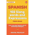 102 Slang and Curse Words in Spanish from Spain: Learn the 102 most-used Slang and Curse words in Spanish from Spain with 21 real-life dialogues