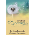 It's Not Goodbye: Finding Hope After the Death of a Child