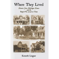 Where They Lived Historic Clare Michigan Homes and the People Who Lived in Them