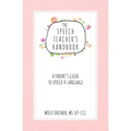 The Speech Teacher's Handbook: A Parent's Guide to Speech & Language