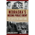 Nebraska's Missing Public Enemy: The Last of the Ghost Gang