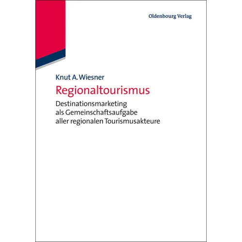 Regionaltourismus: Destinationsmarketing ALS Gemeinschaftsaufgabe Aller Regionalen Tourismusakteure