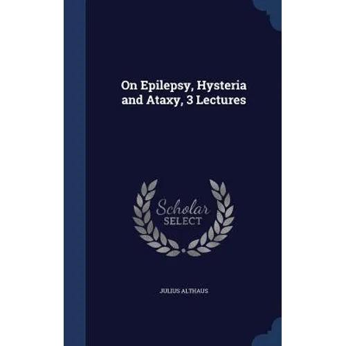 On Epilepsy, Hysteria and Ataxy, 3 Lectures