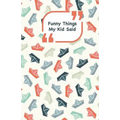 Funny Things My Kid Said: Ships cover - Write down the funny quotes of your children