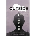 Outside of Your Head: A Guide on How to Live With the Unwanted Friend in Your Head