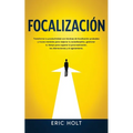 Focalización: Transforma tu productividad con técnicas de focalización probadas y trucos mentales para mejorar tu autodisciplina, gestionar tu tiempo