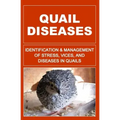 Quail Diseases: Identification And Management of Stress, Vices, And Diseases In Quails