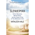 Slenderman: Online Obsession, Mental Illness, and the Violent Crime of Two Midwestern Girls
