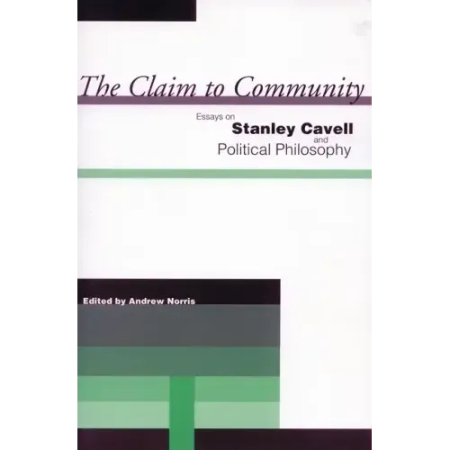 The Claim to Community: Essays on Stanley Cavell and Political Philosophy