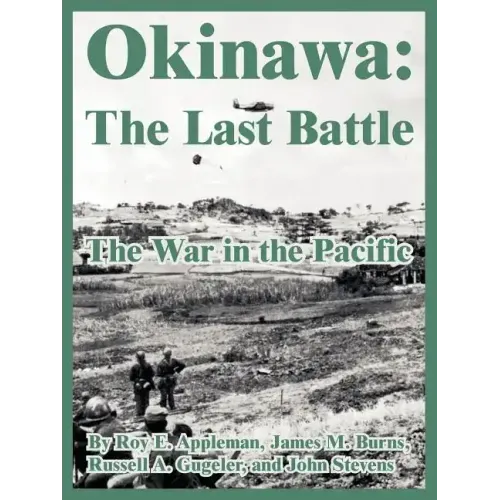 Okinawa: The Last Battle (The War in the Pacific)