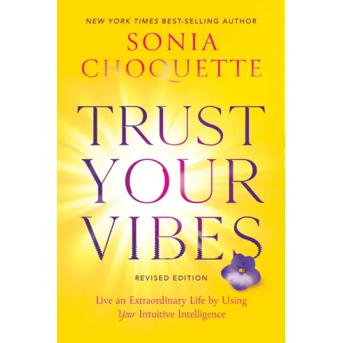 Trust Your Vibes (Revised Edition): Live an Extraordinary Life by Using Your Intuitive Intelligence