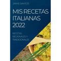 MIS Recetas Italianas 2022: Recetas Regionales Y Tradicionales