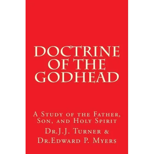 Doctrine of the Godhead: A Study of the Father, Son, and Holy Spirit