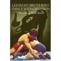 Lehman Brothers' Dance with Delusion: Wrestling Wall Street