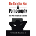 The Christian Man and Pornography: Why Most Fail but Can Succeed