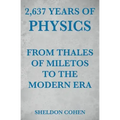 2,637 Years of Physics from Thales of Miletos to the Modern Era