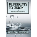 Blueprints to Union: A Guide to Union with God