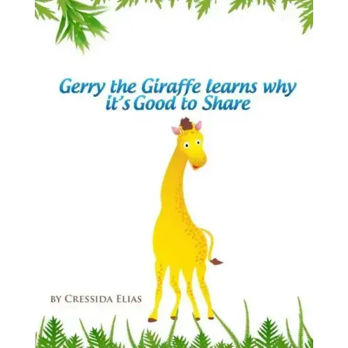 Gerry the Giraffe Learns Why it's Good to Share: In Color, Book 1 of The Safari Children's Books on Good Behavior