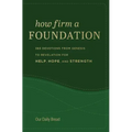 How Firm a Foundation: 365 Devotions from Genesis to Revelation for Help, Hope, and Strength