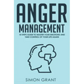 Anger Management: 10 Steps Guide to Master Your Emotions and Take Control of Your Life Again