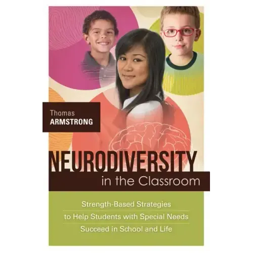 Neurodiversity in the Classroom: Strength-Based Strategies to Help Students with Special Needs Succeed in School and Life