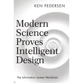 Modern Science Proves Intelligent Design: The Information System Worldview