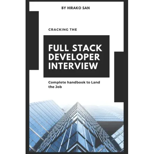 Cracking the Full Stack Developer Interview: The Complete Handbook Land the Job