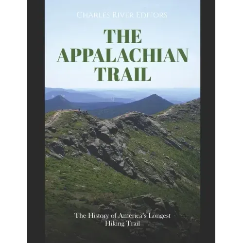 The Appalachian Trail: The History of America's Longest Hiking Trail