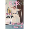 Elvis: MUSIC, MOVIES, MYTH: (a biography)